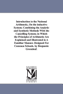 Introduction to the National Arithmetic, On the inductive System; Combining the Analytic and Synthetic Methods With the Cancelling System; in Which the Principles of Arithmetic Are Explained and Illustrated in A Familiar Manner. Designed For Common...