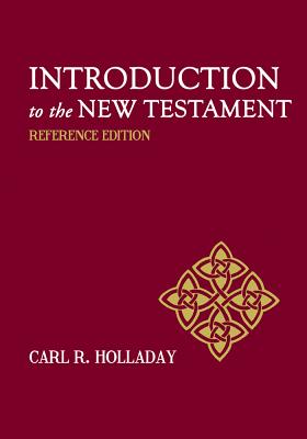 Introduction to the New Testament: Reference Edition - Holladay, Carl R.