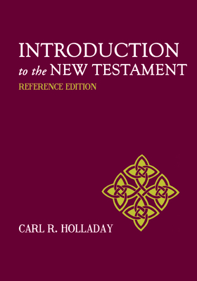 Introduction to the New Testament: Reference Edition - Holladay, Carl R