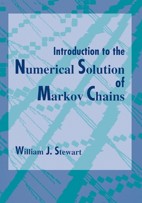 Introduction to the Numerical Solution of Markov Chains - Stewart, William J