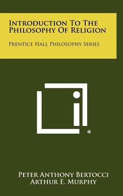 Introduction to the Philosophy of Religion: Prentice Hall Philosophy Series - Bertocci, Peter Anthony, and Murphy, Arthur E (Editor)