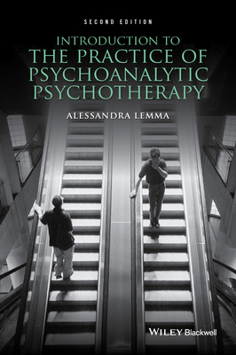 Introduction to the Practice of Psychoanalytic Psychotherapy - Lemma, Alessandra