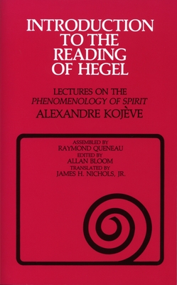 Introduction to the Reading of Hegel: Lectures on the Phenomenology of Spirit - Kojeve, Alexandre, and Queneau, Raymond (Compiled by), and Bloom, Allan (Editor)