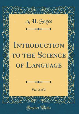 Introduction to the Science of Language, Vol. 2 of 2 (Classic Reprint) - Sayce, A H