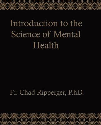 Introduction to the Science of Mental Health - Ripperger, Fr Chad a