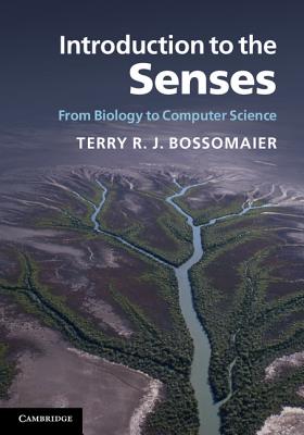 Introduction to the Senses: From Biology to Computer Science - Bossomaier, Terry R J