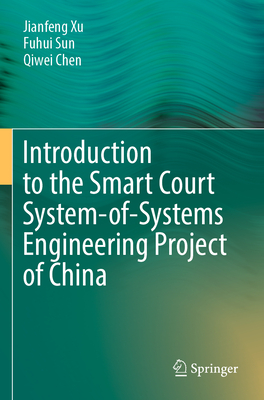 Introduction to the Smart Court System-of-Systems Engineering Project of China - Xu, Jianfeng, and Sun, Fuhui, and Chen, Qiwei