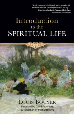 Introduction to the Spiritual Life - Bouyer, Louis, and Fagerberg, David, Dr., PhD (Foreword by), and Heintz, Michael (Introduction by)