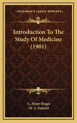 Introduction to the Study of Medicine (1901) - Roger, G Henri, and Gabriel, M S (Translated by)