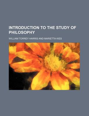 Introduction to the Study of Philosophy - Harris, William Torrey