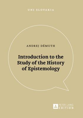 Introduction to the Study of the History of Epistemology - Veda, and Dmuth, Andrej