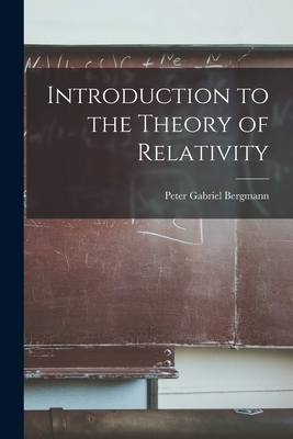 Introduction to the Theory of Relativity - Bergmann, Peter Gabriel