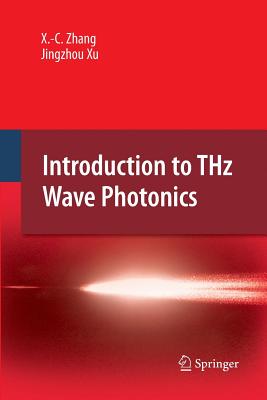 Introduction to Thz Wave Photonics - Zhang, XI-Cheng, and Xu, Jingzhou