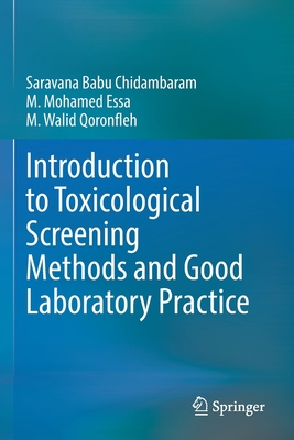 Introduction to Toxicological Screening Methods and Good Laboratory Practice - Chidambaram, Saravana Babu, and Essa, M. Mohamed, and Qoronfleh, M. Walid