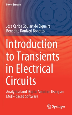 Introduction to Transients in Electrical Circuits: Analytical and Digital Solution Using an Emtp-Based Software - Goulart de Siqueira, Jos Carlos, and Bonatto, Benedito Donizeti