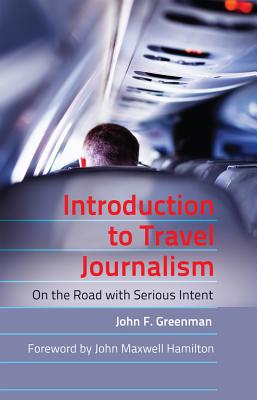 Introduction to Travel Journalism: On the Road with Serious Intent - Becker, Lee, and Greenman, John F