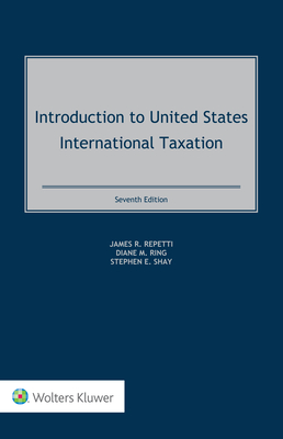 Introduction to United States International Taxation - Repetti, James R (Editor), and Ring, Diane M (Editor), and Shay, Stephen (Editor)