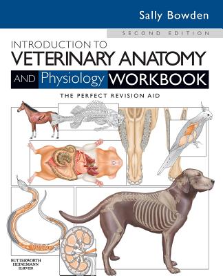 Introduction to Veterinary Anatomy and Physiology Workbook - Bowden, Sally J