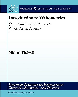 Introduction to Webometrics: Quantitative Web Research for the Social Sciences - Thelwall, Michael