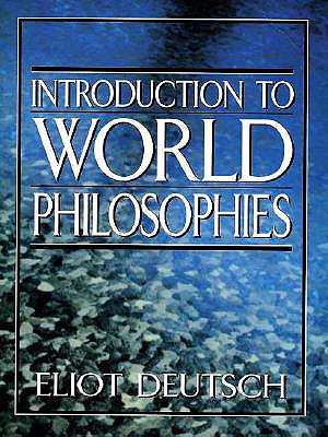 Introduction to World Philosophies - Deutsch, Eliot