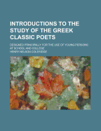 Introductions to the Study of the Greek Classic Poets; Designed Principally for the Use of Young Persons at School and College