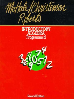 Introductory Algebra Programmed - McHale, Thomas J., and Christenson, Allan A., and Roberts, Keith J.