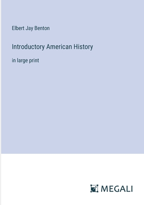 Introductory American History: in large print - Benton, Elbert Jay