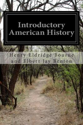 Introductory American History - Elbert Jay Benton, Henry Eldridge Bourne