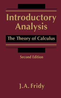 Introductory Analysis: The Theory of Calculus - Fridy, John A