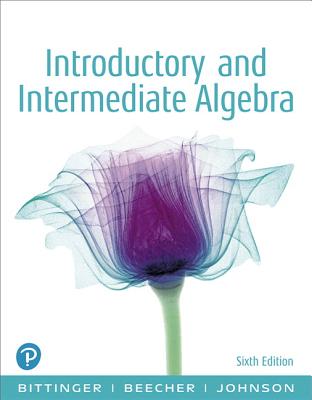 Introductory and Intermediate Algebra - Bittinger, Marvin, and Beecher, Judith, and Johnson, Barbara
