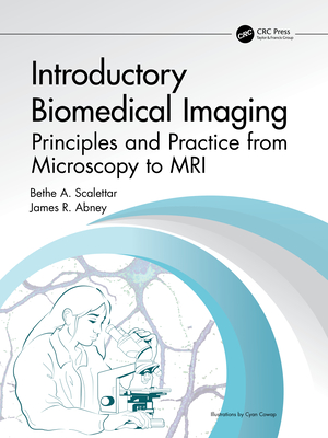 Introductory Biomedical Imaging: Principles and Practice from Microscopy to MRI - Scalettar, Bethe A, and Abney, James R