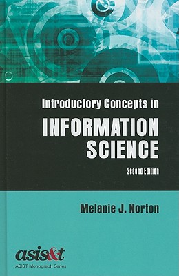 Introductory Concepts in Information Science - Norton, Melanie J