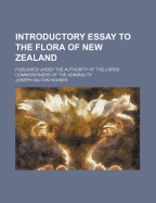 Introductory Essay to the Flora of New Zealand: Published Under the Authority of the Lords Commissioners of the Admirality