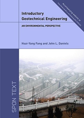 Introductory Geotechnical Engineering: An Environmental Perspective - Fang, Hsai-Yang, and Daniels, John L