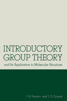 Introductory Group Theory: And Its Application to Molecular Structure - Ferraro, John R, and Ziomek, Joseph S