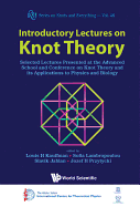 Introductory Lectures on Knot Theory: Selected Lectures Presented at the Advanced School and Conference on Knot Theory and Its Applications to Physics and Biology