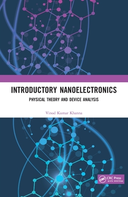 Introductory Nanoelectronics: Physical Theory and Device Analysis - Khanna, Vinod Kumar