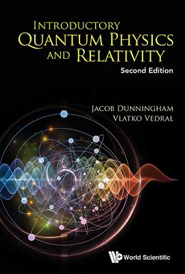 Introductory Quantum Physics And Relativity - Dunningham, Jacob, and Vedral, Vlatko