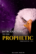 Introductory To The Prophetic: Prophetic 101