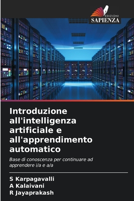 Introduzione all'intelligenza artificiale e all'apprendimento automatico - Karpagavalli, S, and Kalaivani, A, and Jayaprakash, R