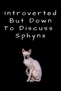 Introverted But Down To Discuss sphynx: bee blank lined journal