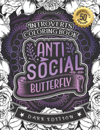 Introverts Coloring Book: Anti Social Butterfly: A Snarky Adult Colouring Gift Book (Dark Edition)