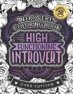 Introverts Coloring Book: High Functioning Introvert: Anxious Adults And Anti-Social Women colouring Gift Book For Grown-Ups (Dark Edition)