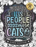 Introverts Coloring Book: Less People More Cats: A Snarky Colouring Gift Book For Adults (Dark Edition)