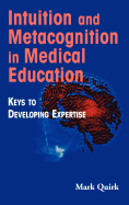 Intuition and Metacognition in Medical Education: Keys to Developing Expertise
