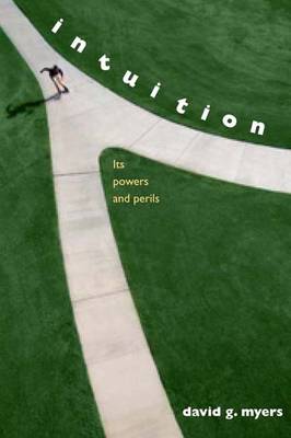 Intuition: Its Powers and Perils - Myers, David G, Professor, PhD