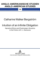 Intuition of an Infinite Obligation: Narrative Ethics and Postmodern Gnostics in the Fiction of E.L. Doctorow - Ahrens, Rdiger (Editor), and Walker Bergstrm, Catharine