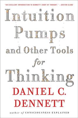 Intuition Pumps and Other Tools for Thinking - Dennett, Daniel C, Professor