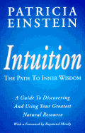 Intuition: The Path to Inner Wisdom: A Guide to Discovering and Using Your Greatest Natural Resource