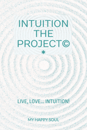 Intuition the Project(c): Live, love... Intuition!